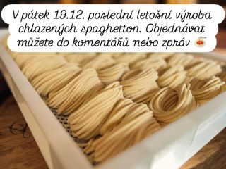 Na pátek 19.12. můžete objednávat chlazené spaghettoni. Balíčky po cca 500g. Odběr v čase 10:00 až 17:00. Takže kdo by...